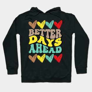 Better days Ahead Hoodie